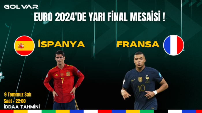 EURO 2024'DE YARI FİNAL MESAİSİ! 9 TEMMUZ İSPANYA-FRANSA İDDAA TAHMİNİ